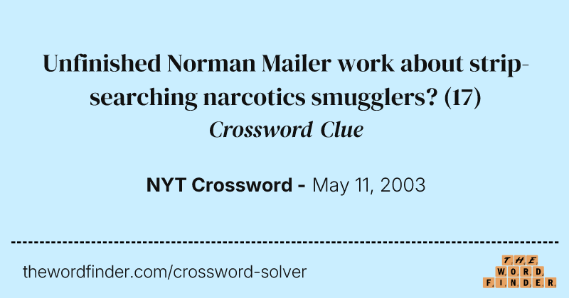 Unfinished Norman Mailer work about strip-searching narcotics smugglers? crossword clue image