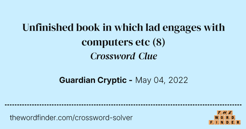 Unfinished book in which lad engages with computers etc crossword clue image