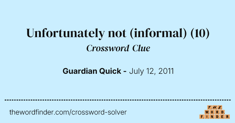 Unfortunately not (informal) crossword clue image