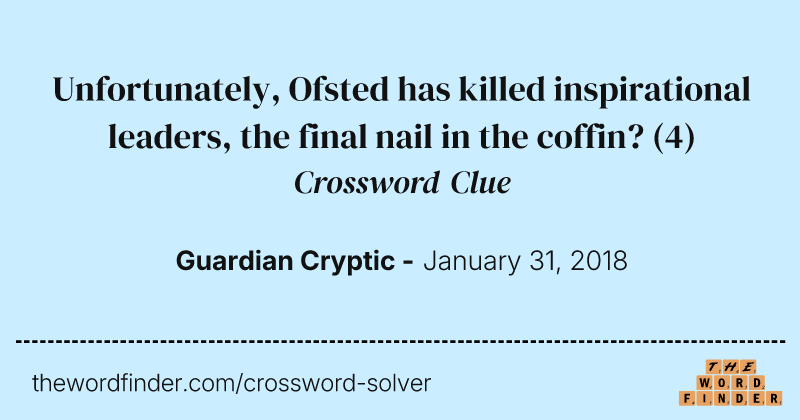 Unfortunately, Ofsted has killed inspirational leaders, the final nail in the coffin? crossword clue image