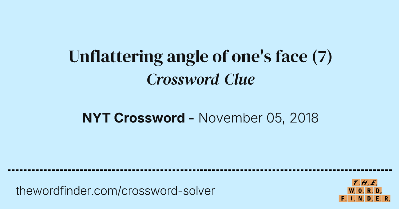 Unflattering angle of one's face crossword clue image