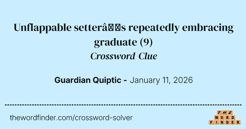 Unflappable setter’s repeatedly embracing graduate crossword clue image