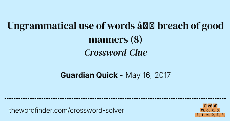 Ungrammatical use of words — breach of good manners crossword clue image