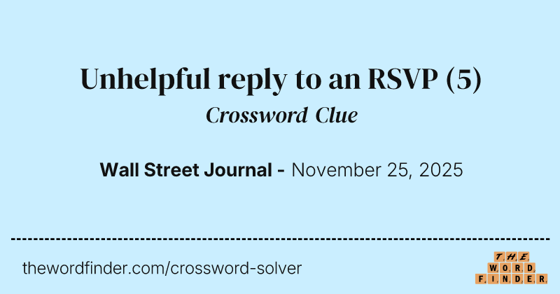 Unhelpful reply to an RSVP crossword clue image