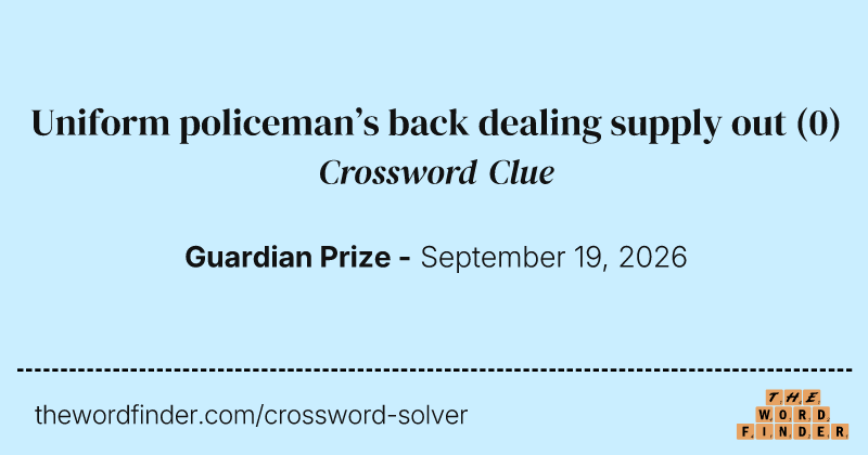 Uniform policeman’s back dealing supply out crossword clue image