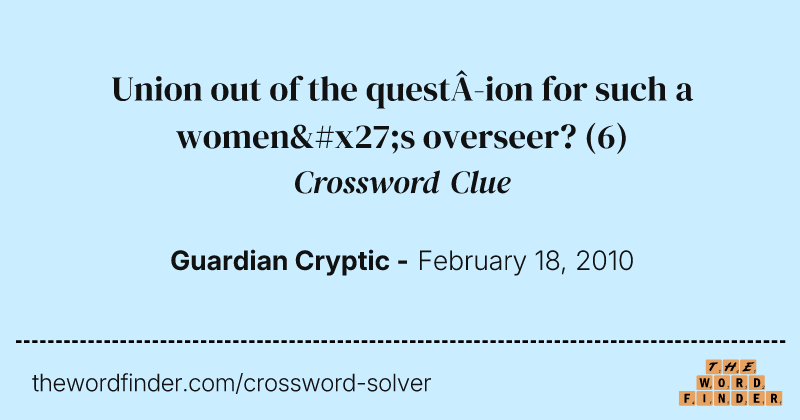 Union out of the question for such a women's overseer? crossword clue image