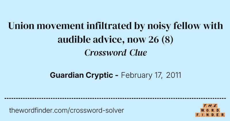 Union movement infiltrated by noisy fellow with audible advice, now 26 crossword clue image