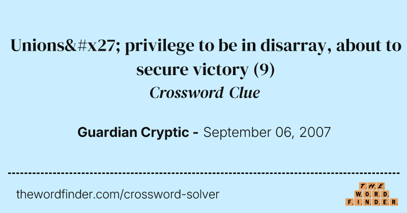 Unions' privilege to be in disarray, about to secure victory crossword clue image