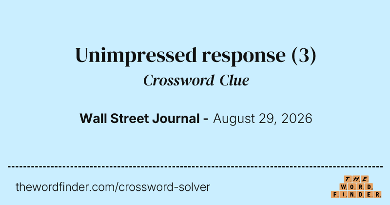 Unimpressed response crossword clue image