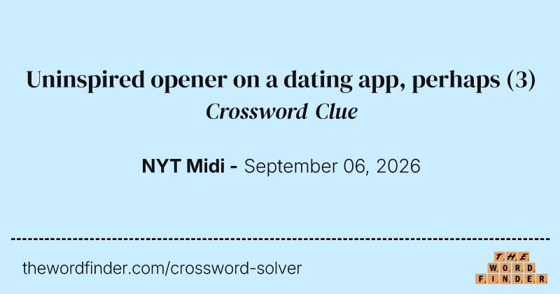 Uninspired opener on a dating app, perhaps crossword clue image