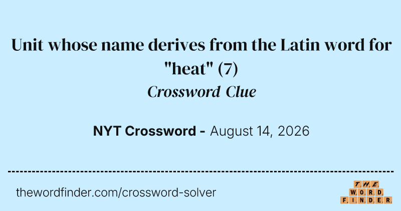 Unit whose name derives from the Latin word for "heat" crossword clue image