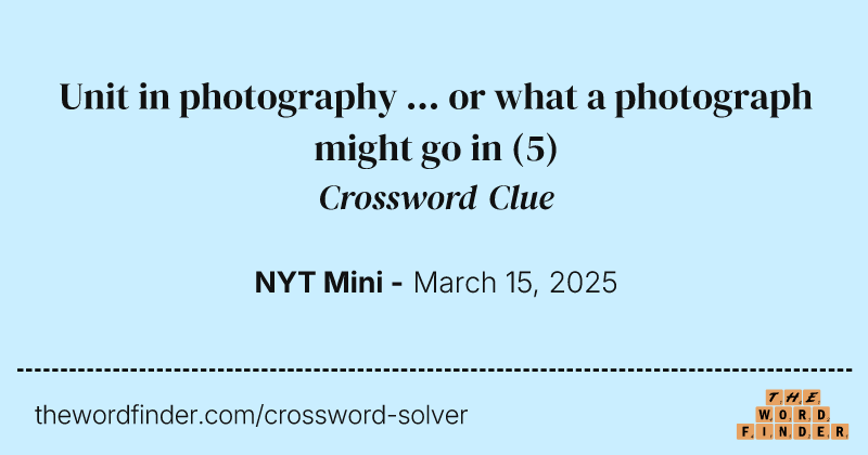 Unit in photography ... or what a photograph might go in crossword clue image