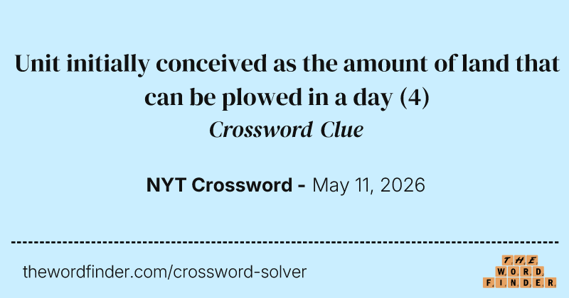 Unit initially conceived as the amount of land that can be plowed in a day crossword clue image