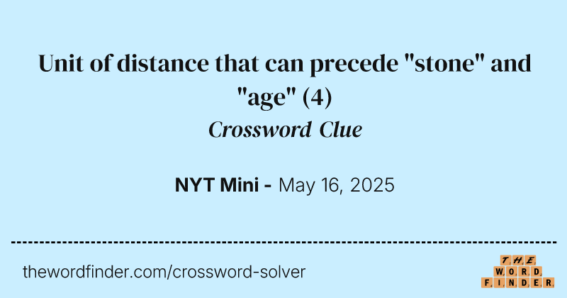 Unit of distance that can precede "stone" and "age" crossword clue image