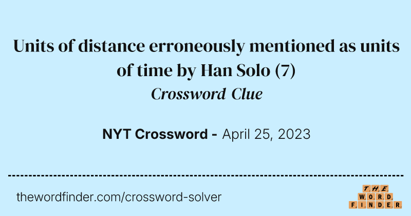 Units of distance erroneously mentioned as units of time by Han Solo crossword clue image