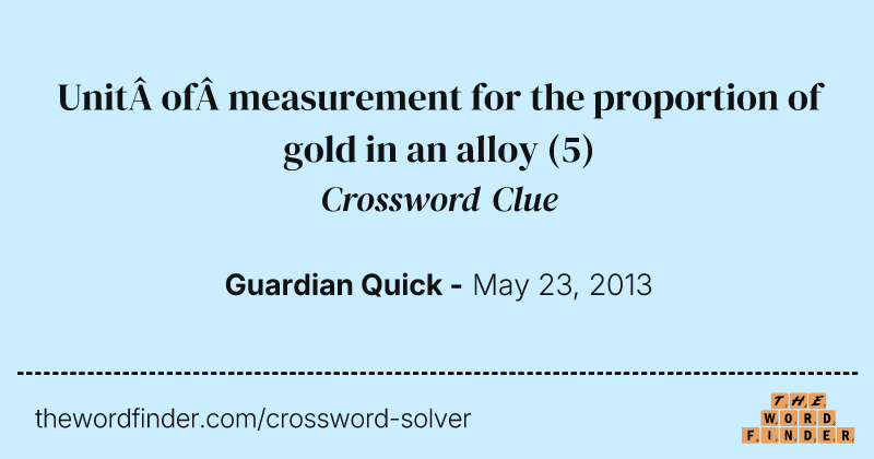 Unit of measurement for the proportion of gold in an alloy crossword clue image