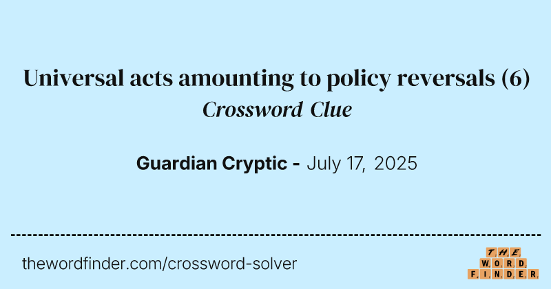 Universal acts amounting to policy reversals crossword clue image