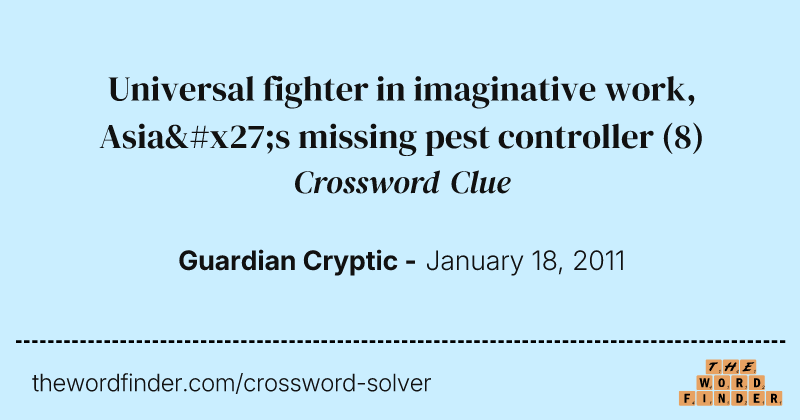 Universal fighter in imaginative work, Asia's missing pest controller crossword clue image