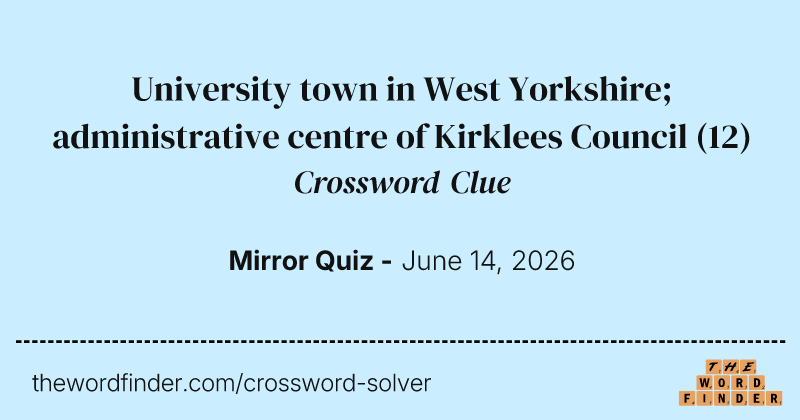 University town in West Yorkshire; administrative centre of Kirklees Council crossword clue image