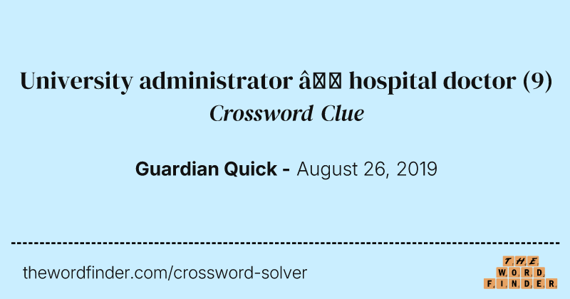 University administrator — hospital doctor crossword clue image