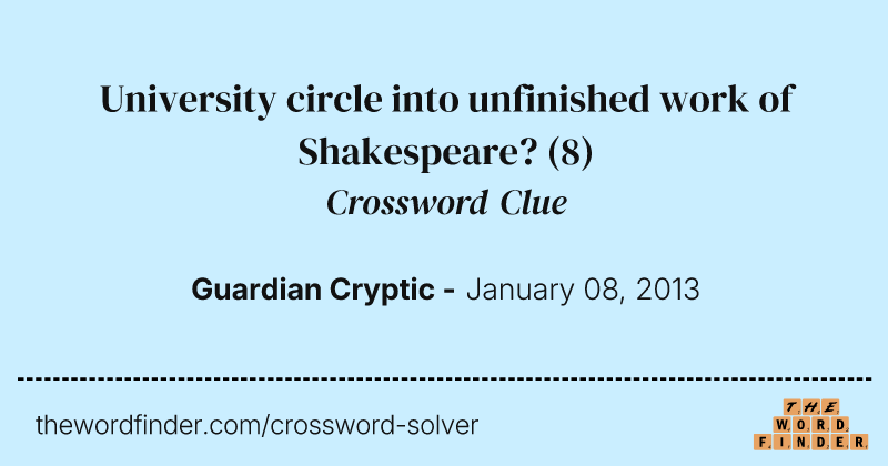 University circle into unfinished work of Shakespeare? crossword clue image