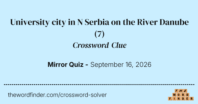 University city in N Serbia on the River Danube crossword clue image