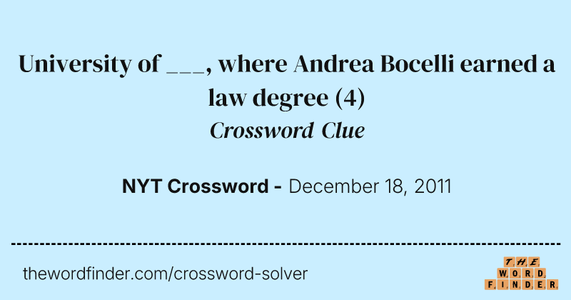 University of ___, where Andrea Bocelli earned a law degree crossword clue image