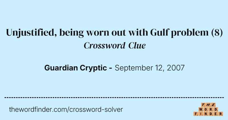 Unjustified, being worn out with Gulf problem crossword clue image