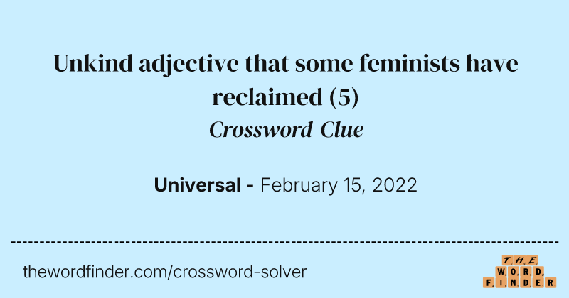 Unkind adjective that some feminists have reclaimed crossword clue image