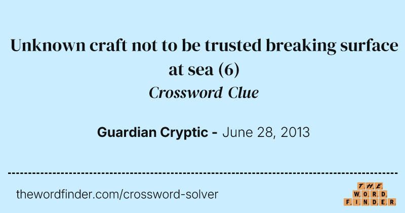 Unknown craft not to be trusted breaking surface at sea crossword clue image