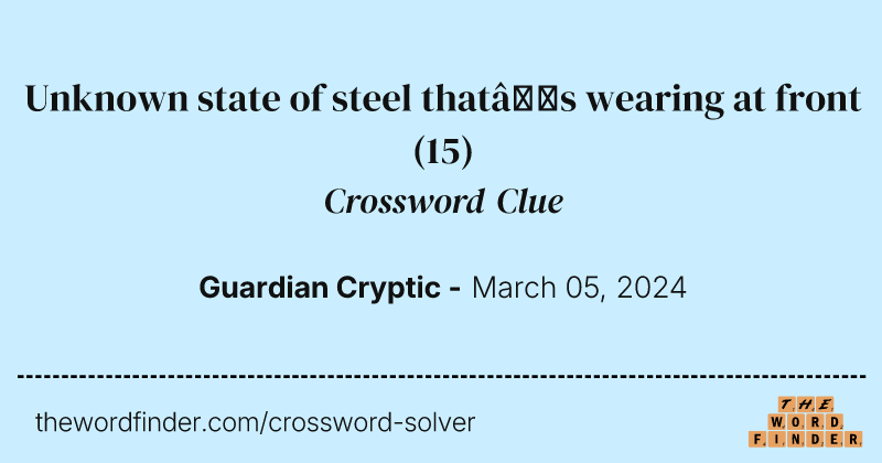 Unknown state of steel that’s wearing at front crossword clue image