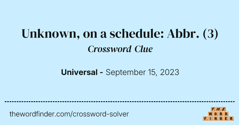 Unknown, on a schedule: Abbr. crossword clue image