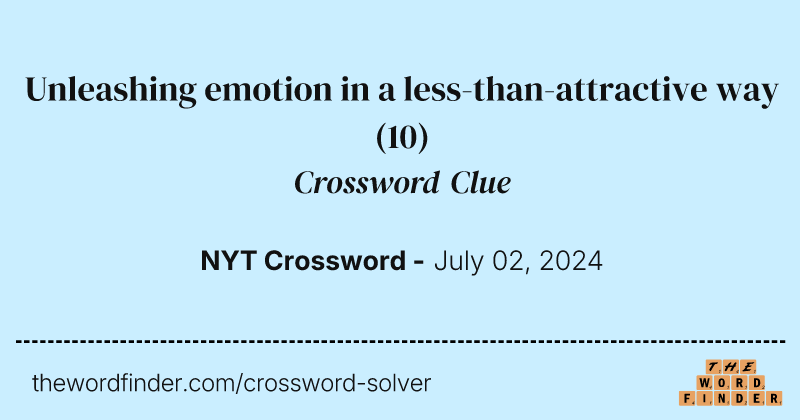 Unleashing emotion in a less-than-attractive way crossword clue image