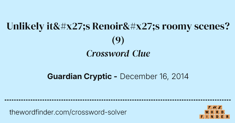Unlikely it's Renoir's roomy scenes? crossword clue image