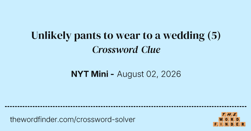 Unlikely pants to wear to a wedding crossword clue image