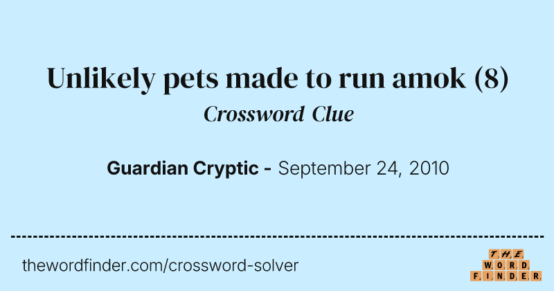 Unlikely pets made to run amok crossword clue image