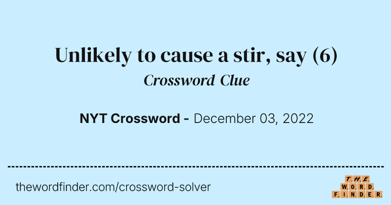 Unlikely to cause a stir, say crossword clue image