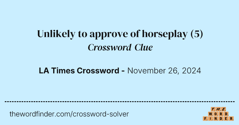 Unlikely to approve of horseplay crossword clue image
