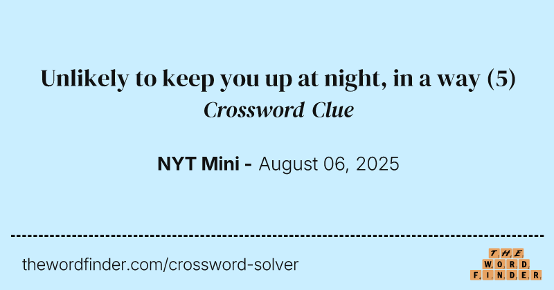Unlikely to keep you up at night, in a way crossword clue image