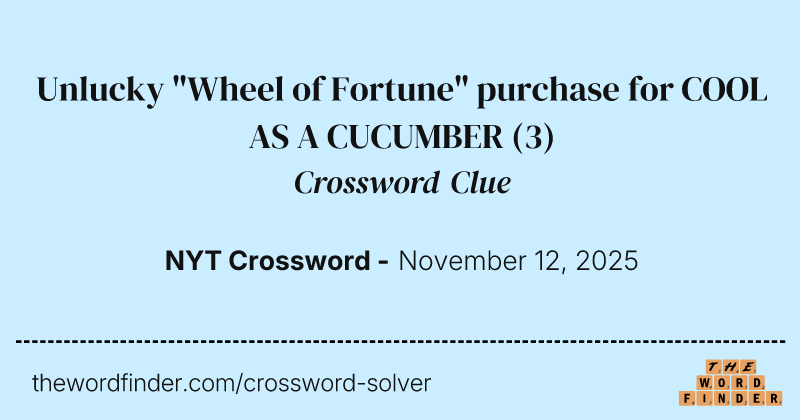 Unlucky "Wheel of Fortune" purchase for COOL AS A CUCUMBER crossword clue image