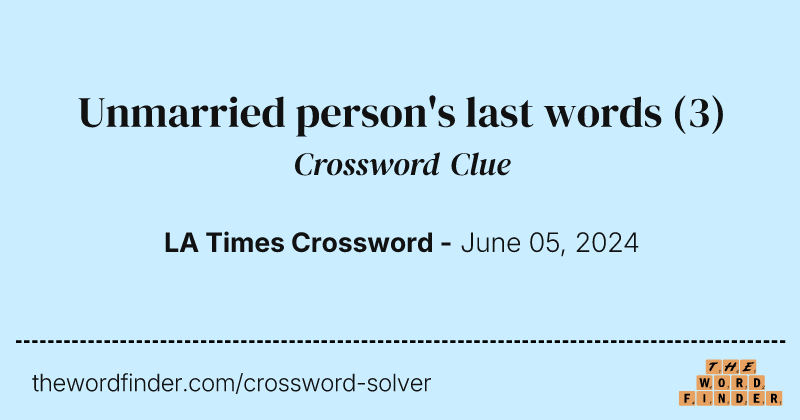 Unmarried person's last words crossword clue image