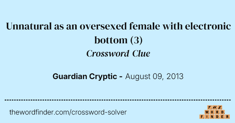 Unnatural as an oversexed female with electronic bottom crossword clue image