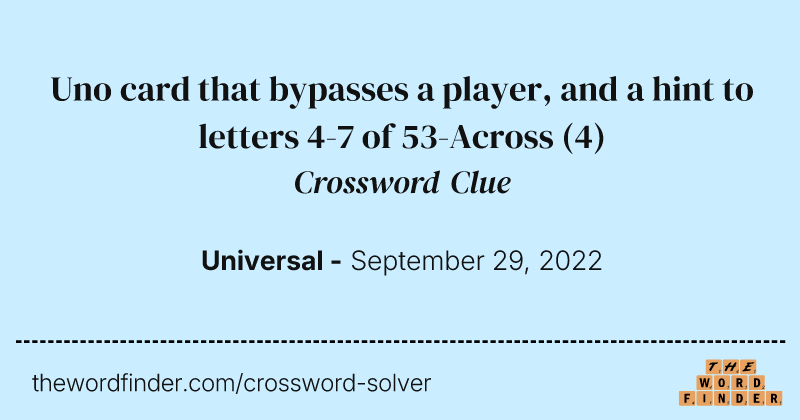 Uno card that bypasses a player, and a hint to letters 4-7 of 53-Across crossword clue image