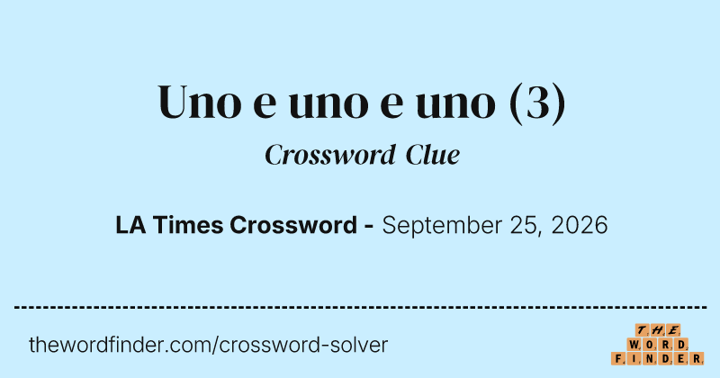 Uno e uno e uno crossword clue image