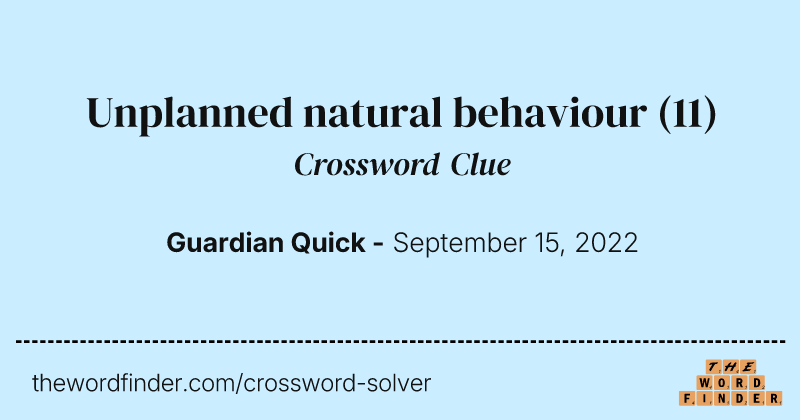Unplanned natural behaviour crossword clue image