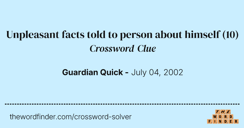 Unpleasant facts told to person about himself crossword clue image