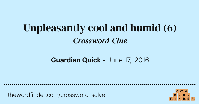 Unpleasantly cool and humid crossword clue image