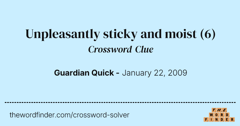 Unpleasantly sticky and moist crossword clue image