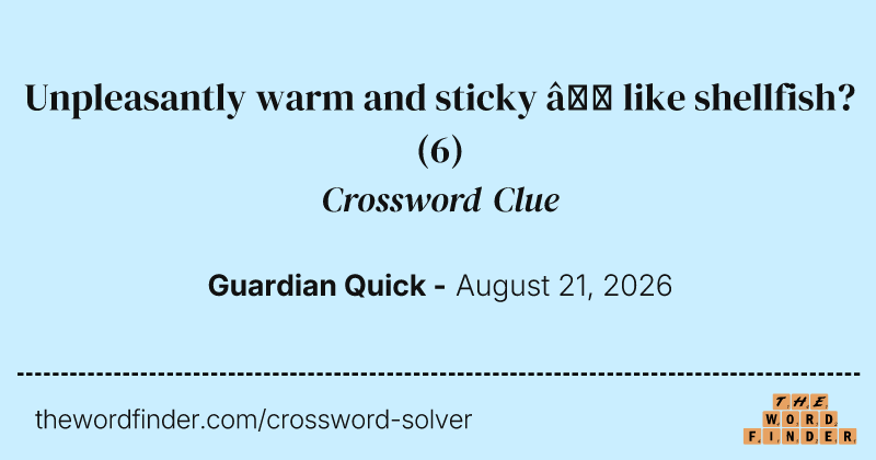 Unpleasantly warm and sticky – like shellfish? crossword clue image