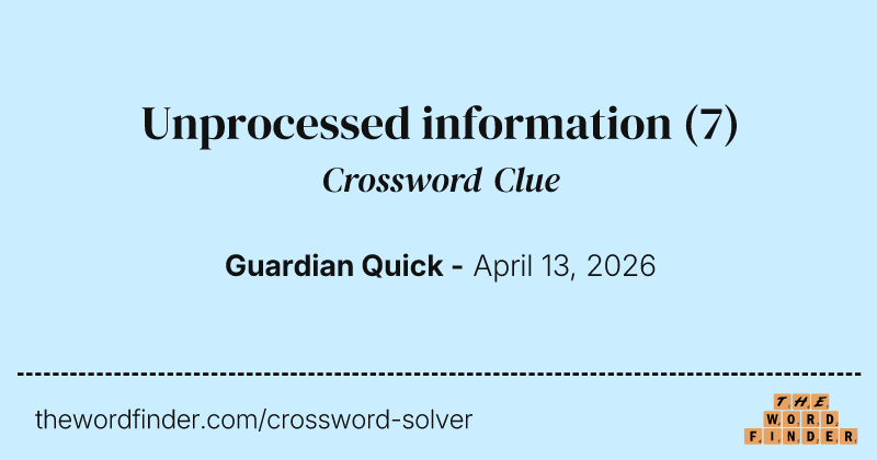 Unprocessed information crossword clue image